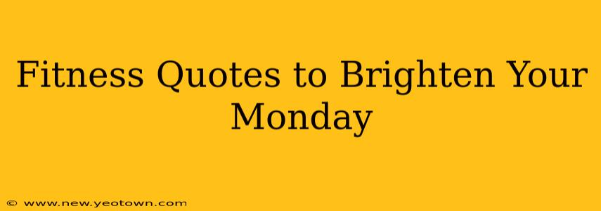 Fitness Quotes to Brighten Your Monday