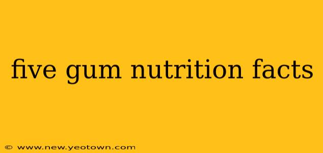 five gum nutrition facts