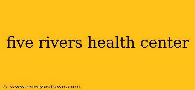 five rivers health center