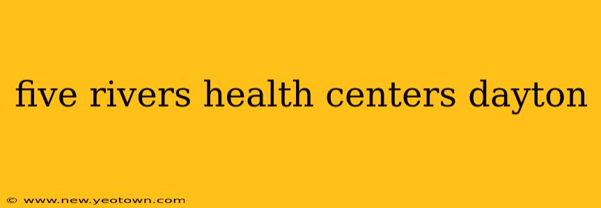 five rivers health centers dayton