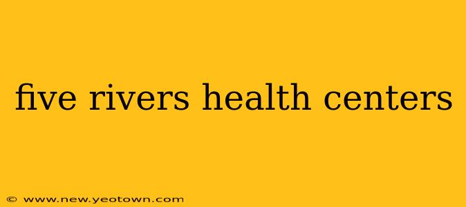 five rivers health centers