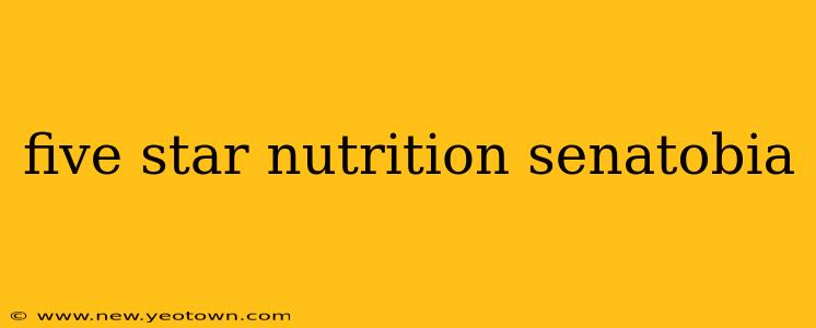 five star nutrition senatobia