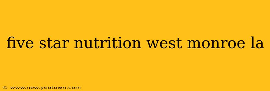 five star nutrition west monroe la