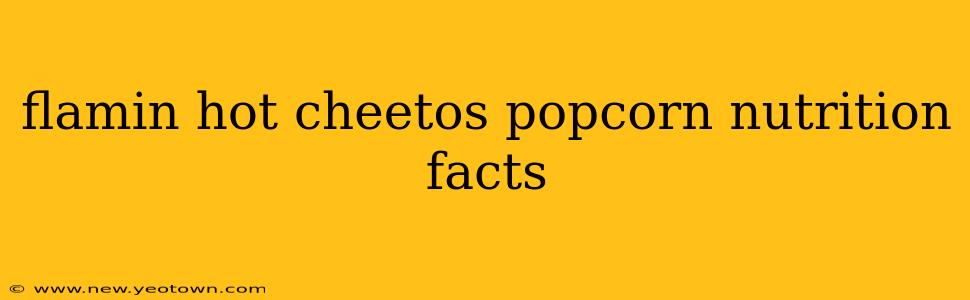 flamin hot cheetos popcorn nutrition facts