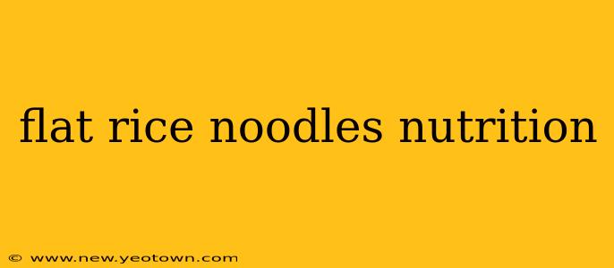 flat rice noodles nutrition