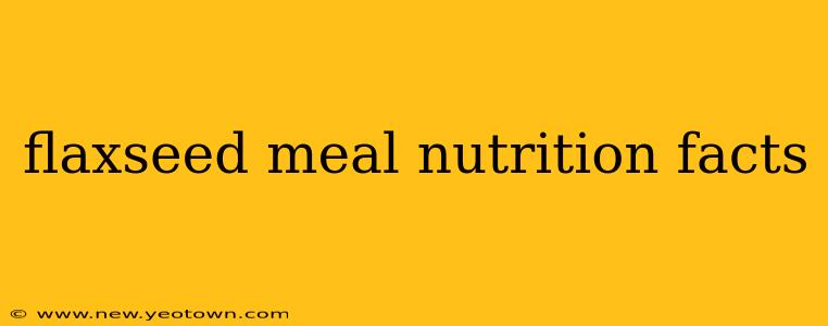 flaxseed meal nutrition facts
