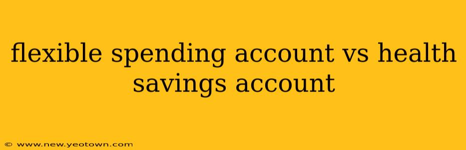 flexible spending account vs health savings account