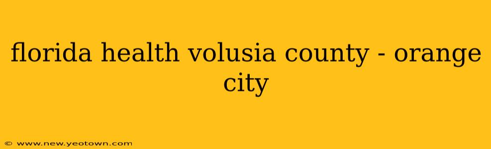 florida health volusia county - orange city