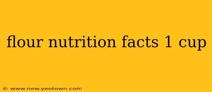 flour nutrition facts 1 cup