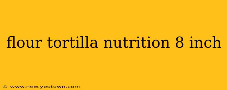 flour tortilla nutrition 8 inch
