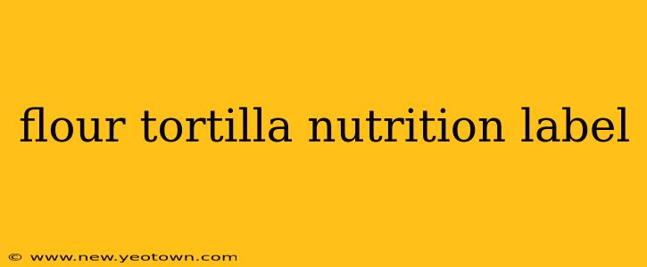 flour tortilla nutrition label