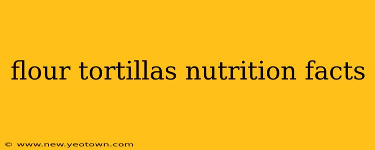 flour tortillas nutrition facts