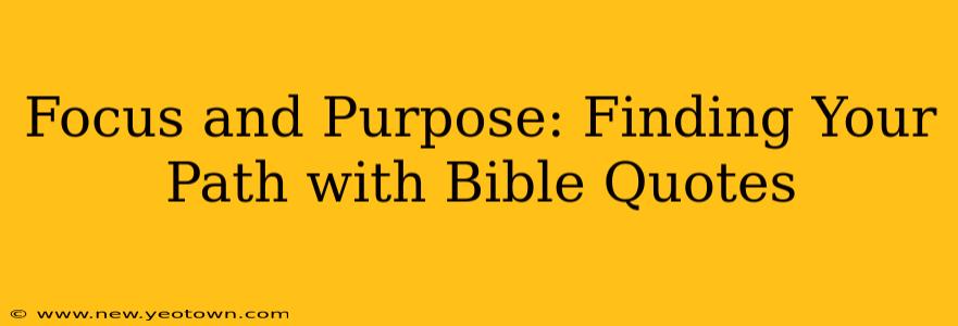 Focus and Purpose: Finding Your Path with Bible Quotes