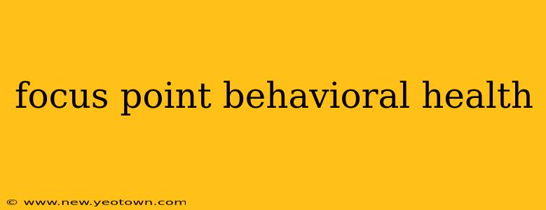 focus point behavioral health
