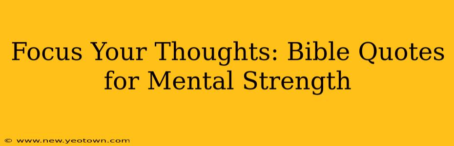 Focus Your Thoughts: Bible Quotes for Mental Strength