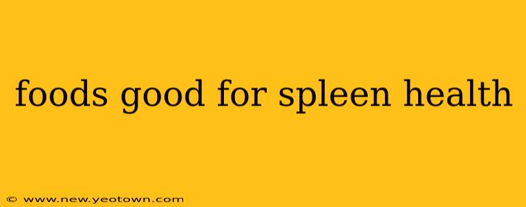 foods good for spleen health