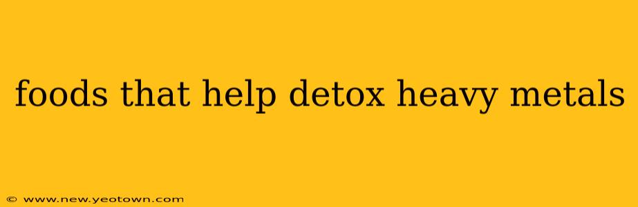foods that help detox heavy metals