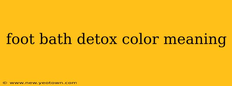 foot bath detox color meaning