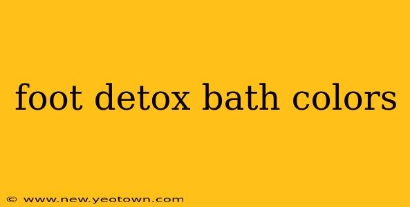 foot detox bath colors