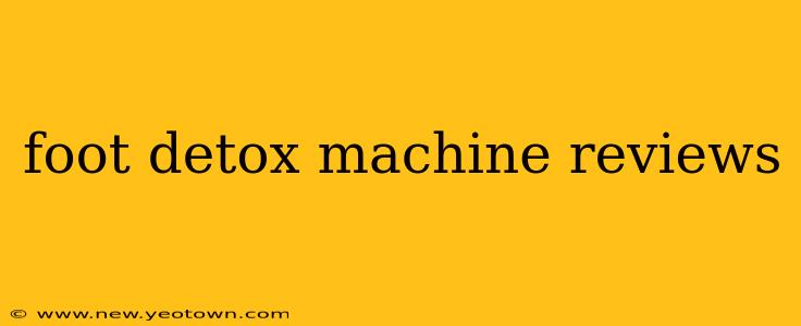 foot detox machine reviews