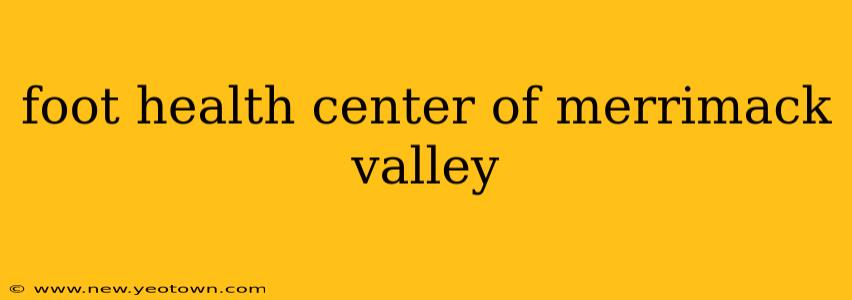 foot health center of merrimack valley