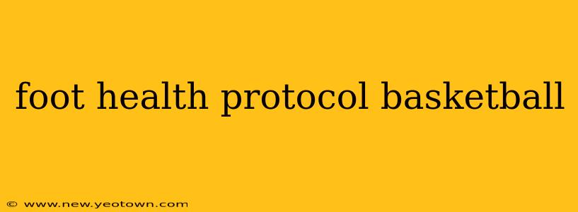 foot health protocol basketball
