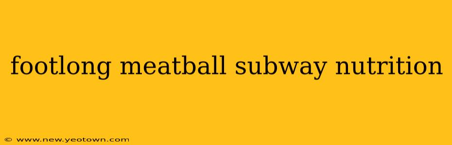 footlong meatball subway nutrition