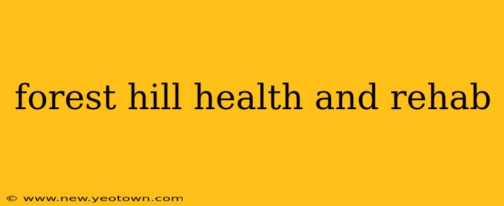 forest hill health and rehab