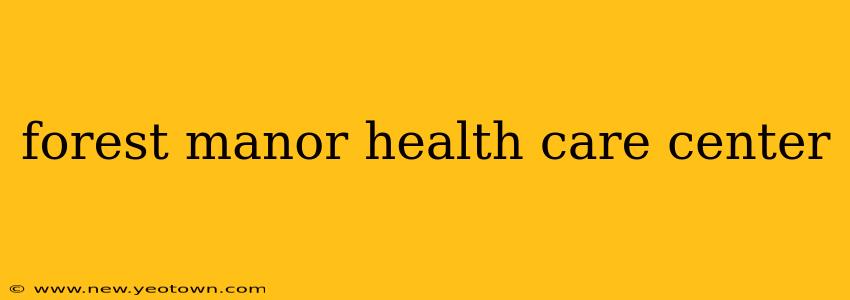 forest manor health care center