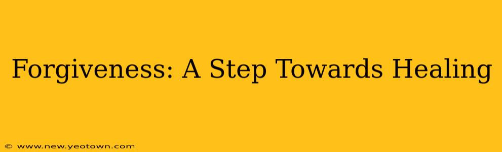 Forgiveness: A Step Towards Healing