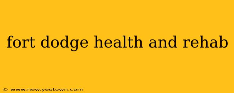 fort dodge health and rehab