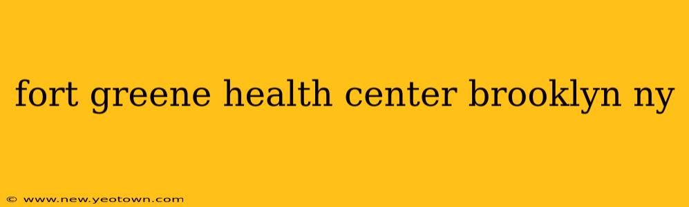 fort greene health center brooklyn ny