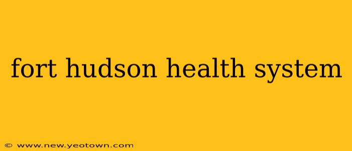 fort hudson health system