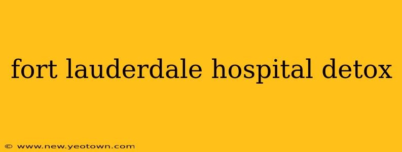 fort lauderdale hospital detox