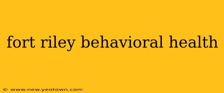 fort riley behavioral health