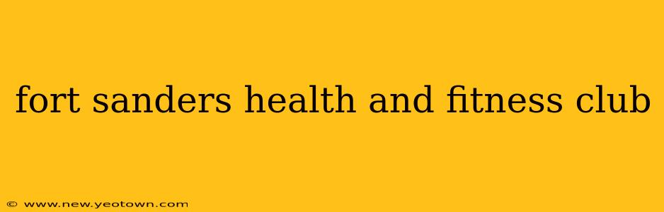 fort sanders health and fitness club
