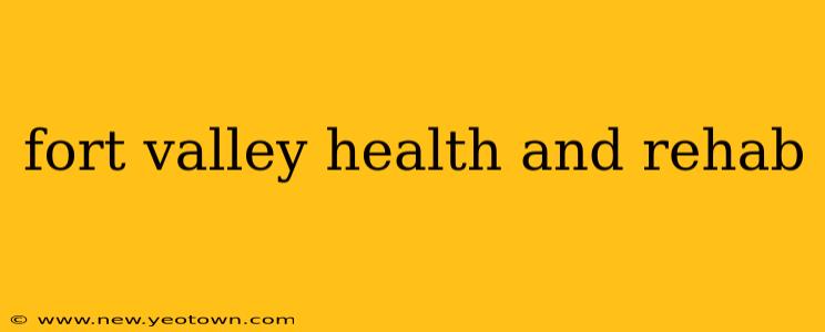 fort valley health and rehab