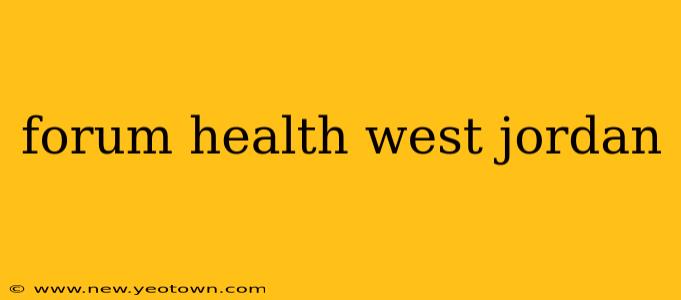 forum health west jordan
