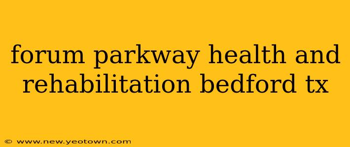 forum parkway health and rehabilitation bedford tx