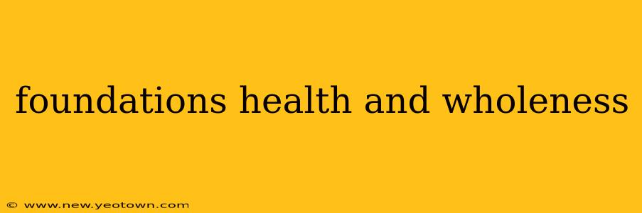 foundations health and wholeness