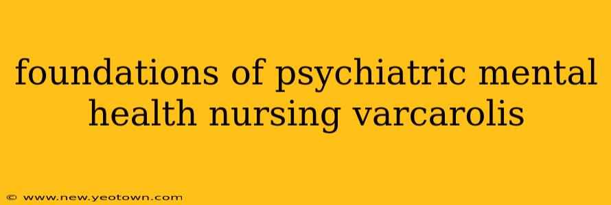 foundations of psychiatric mental health nursing varcarolis