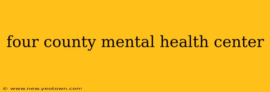four county mental health center