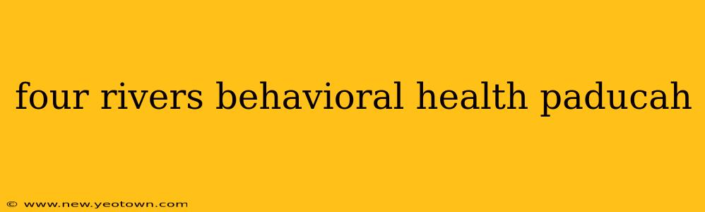 four rivers behavioral health paducah
