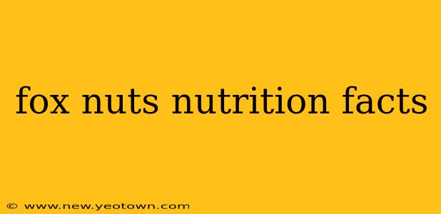 fox nuts nutrition facts