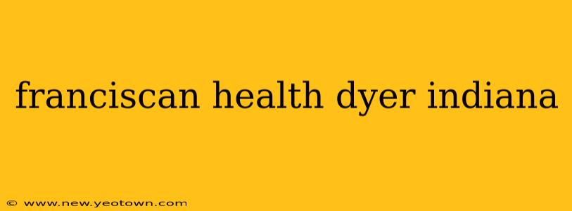 franciscan health dyer indiana