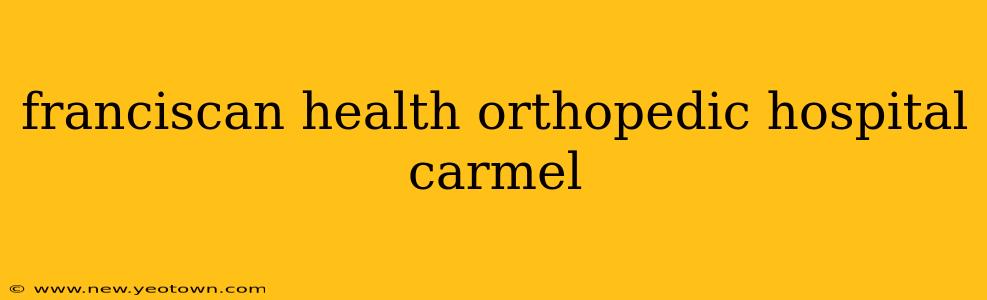 franciscan health orthopedic hospital carmel