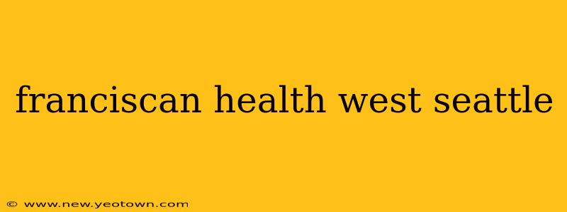 franciscan health west seattle