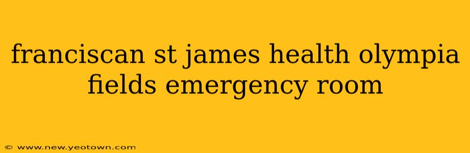 franciscan st james health olympia fields emergency room