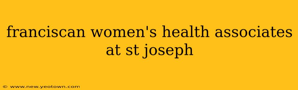 franciscan women's health associates at st joseph