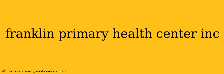 franklin primary health center inc